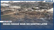 Israel-Hamas War: Six Months Later