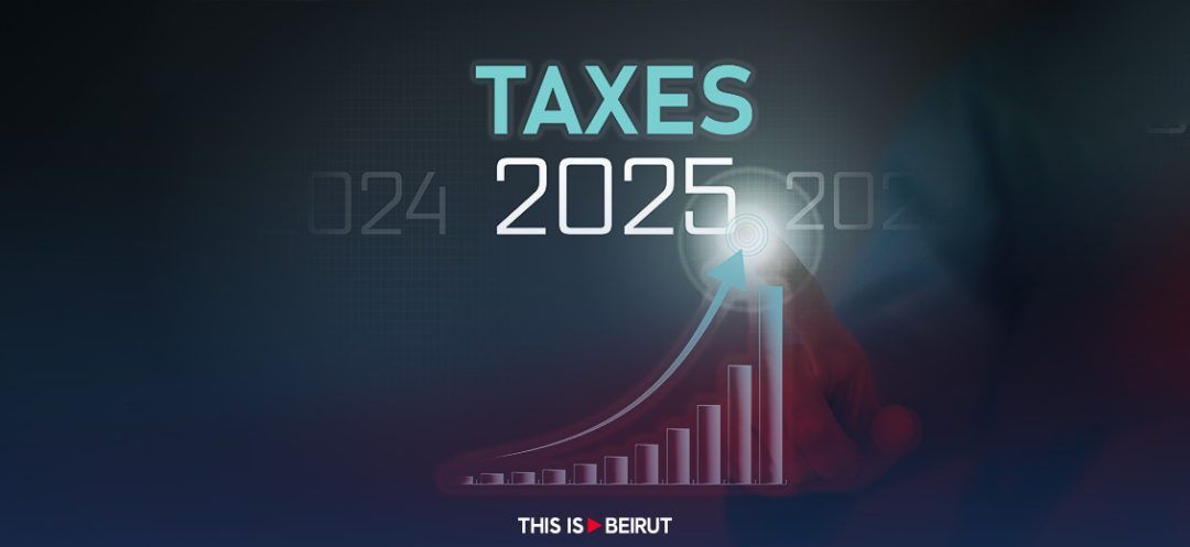 The 2025 Budget: Further Taxation for Lebanese People!