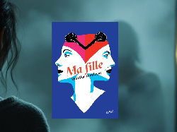 «Ma fille»: la polyphonie d’une chute à voix basse