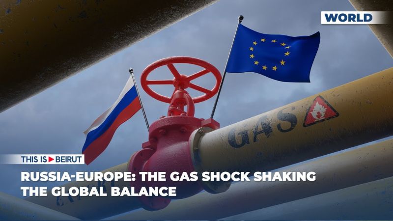 Russia-Europe: The Gas Shock Shaking the Global Balance