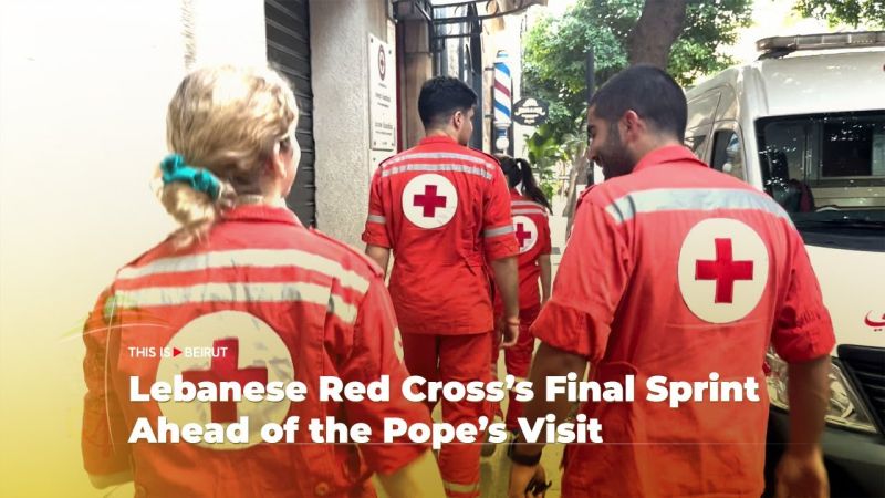 Lebanese Red Cross’s Final Sprint Ahead of the Pope’s Visit